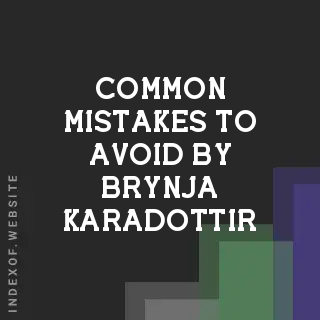 Common Mistakes to Avoid by Brynja Karadottir | Indexof