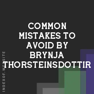 Common Mistakes to Avoid by Brynja Thorsteinsdottir | Indexof