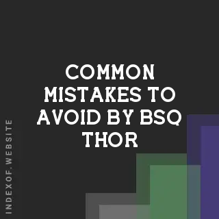 Common Mistakes to Avoid by Bsq Thor | Indexof