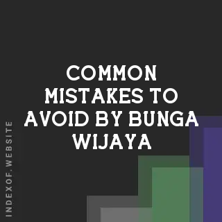 Common Mistakes to Avoid by Bunga Wijaya | Indexof