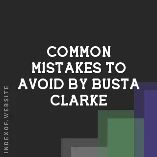 Common Mistakes to Avoid by Busta Clarke | Indexof