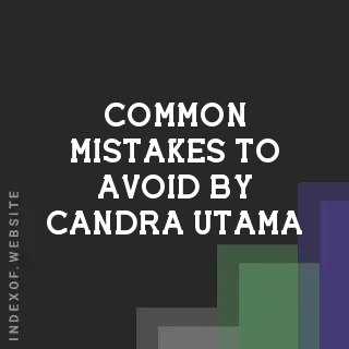 Common Mistakes to Avoid by Candra Utama | Indexof