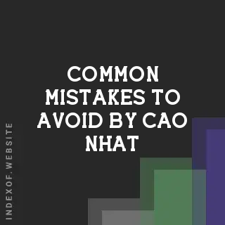 Common Mistakes to Avoid by Cao Nhat | Indexof