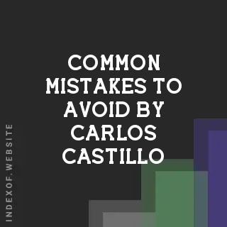 Common Mistakes to Avoid by Carlos Castillo | Indexof