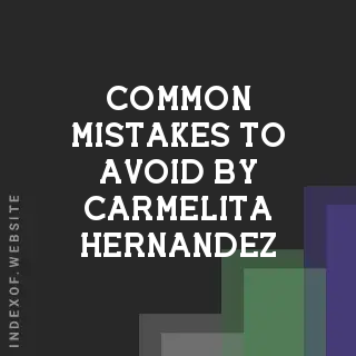 Common Mistakes to Avoid by Carmelita Hernandez | Indexof