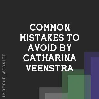 Common Mistakes to Avoid by Catharina Veenstra | Indexof