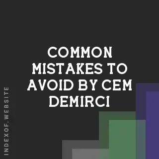 Common Mistakes to Avoid by Cem Demirci | Indexof
