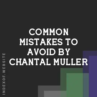 Common Mistakes to Avoid by Chantal Muller | Indexof