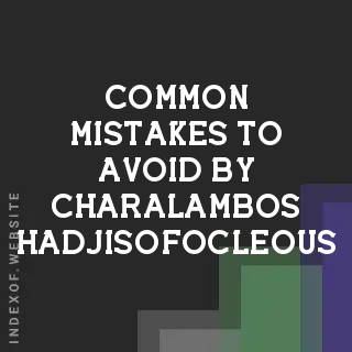 Common Mistakes to Avoid by Charalambos Hadjisofocleous | Indexof