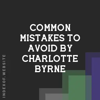 Common Mistakes to Avoid by Charlotte Byrne | Indexof