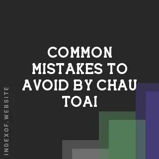 Common Mistakes to Avoid by Chau Toai | Indexof