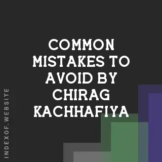 Common Mistakes to Avoid by Chirag Kachhafiya | Indexof