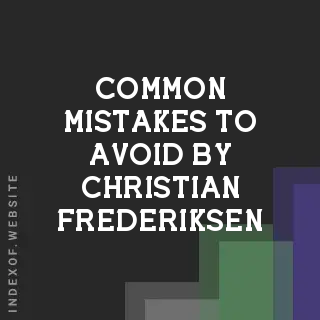 Common Mistakes to Avoid by Christian Frederiksen | Indexof