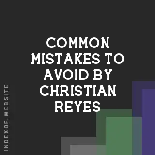 Common Mistakes to Avoid by Christian Reyes | Indexof