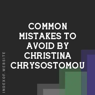 Common Mistakes to Avoid by Christina Chrysostomou | Indexof