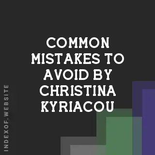 Common Mistakes to Avoid by Christina Kyriacou | Indexof