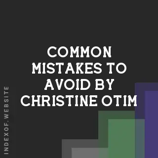 Common Mistakes to Avoid by Christine Otim | Indexof