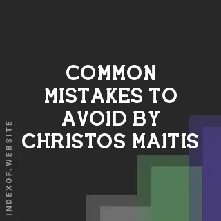Common Mistakes to Avoid by Christos Maitis | Indexof