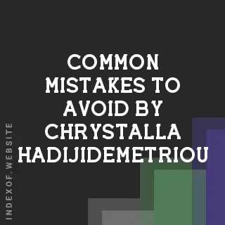 Common Mistakes to Avoid by Chrystalla Hadijidemetriou | Indexof
