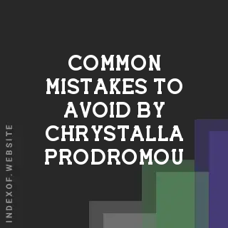 Common Mistakes to Avoid by Chrystalla Prodromou | Indexof