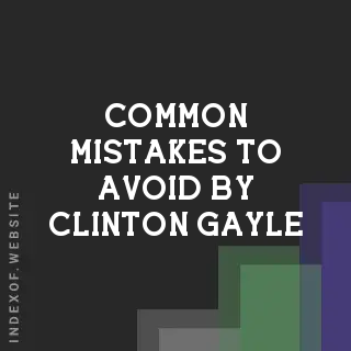 Common Mistakes to Avoid by Clinton Gayle | Indexof