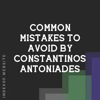 Common Mistakes to Avoid by Constantinos Antoniades | Indexof