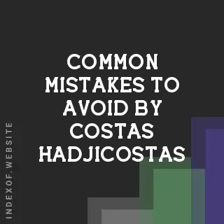Common Mistakes to Avoid by Costas Hadjicostas | Indexof