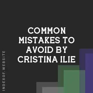 Common Mistakes to Avoid by Cristina Ilie | Indexof