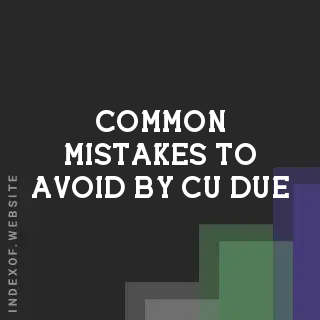 Common Mistakes to Avoid by Cu Due | Indexof