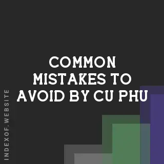 Common Mistakes to Avoid by Cu Phu | Indexof