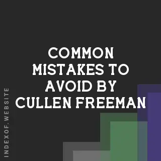 Common Mistakes to Avoid by Cullen Freeman | Indexof