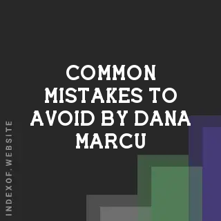 Common Mistakes to Avoid by Dana Marcu | Indexof