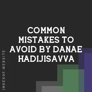 Common Mistakes to Avoid by Danae Hadijisavva | Indexof