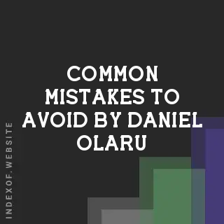 Common Mistakes to Avoid by Daniel Olaru | Indexof
