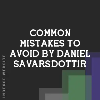 Common Mistakes to Avoid by Daniel Savarsdottir | Indexof