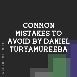 Common Mistakes to Avoid by Daniel Turyamureeba | Indexof