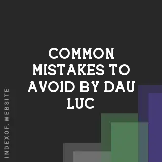 Common Mistakes to Avoid by Dau Luc | Indexof