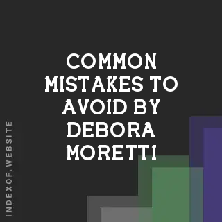 Common Mistakes to Avoid by Debora Moretti | Indexof