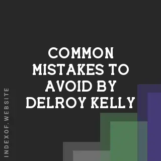 Common Mistakes to Avoid by Delroy Kelly | Indexof