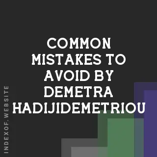 Common Mistakes to Avoid by Demetra Hadijidemetriou | Indexof