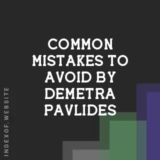 Common Mistakes to Avoid by Demetra Pavlides | Indexof