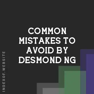 Common Mistakes to Avoid by Desmond Ng | Indexof