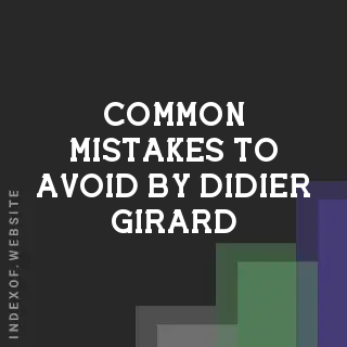 Common Mistakes to Avoid by Didier Girard | Indexof