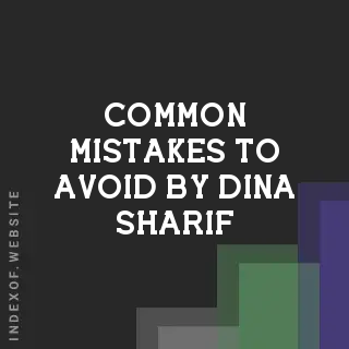 Common Mistakes to Avoid by Dina Sharif | Indexof