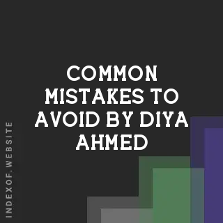 Common Mistakes to Avoid by Diya Ahmed | Indexof