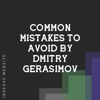 Common Mistakes to Avoid by Dmitry Gerasimov | Indexof