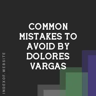 Common Mistakes to Avoid by Dolores Vargas | Indexof