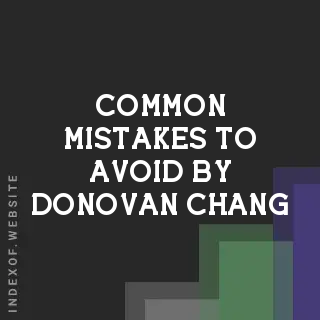 Common Mistakes to Avoid by Donovan Chang | Indexof