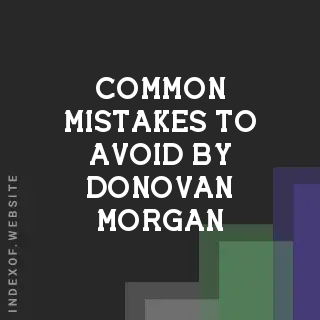 Common Mistakes to Avoid by Donovan Morgan | Indexof