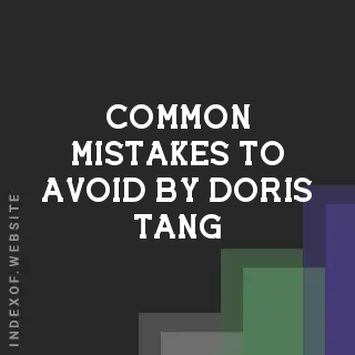 Common Mistakes to Avoid by Doris Tang | Indexof